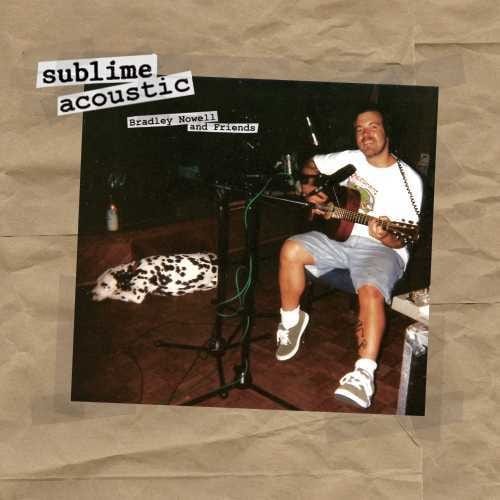 Sublime - Acoustic: Bradley Nowell and Friends