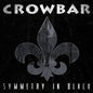 Crowbar - Symmetry in Black - Black Vinyl